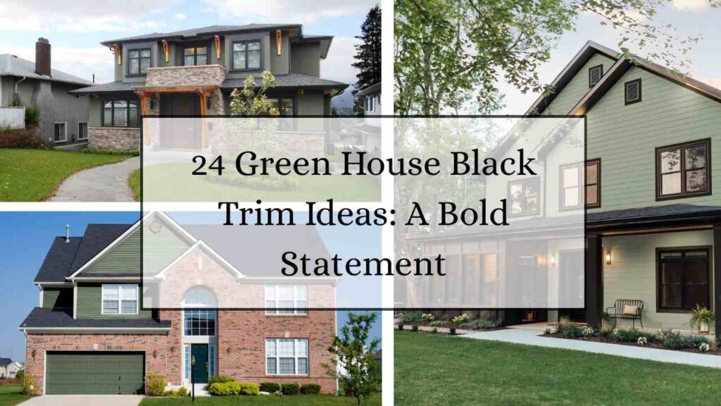 24 Green House Black Trim Ideas A Bold Statement